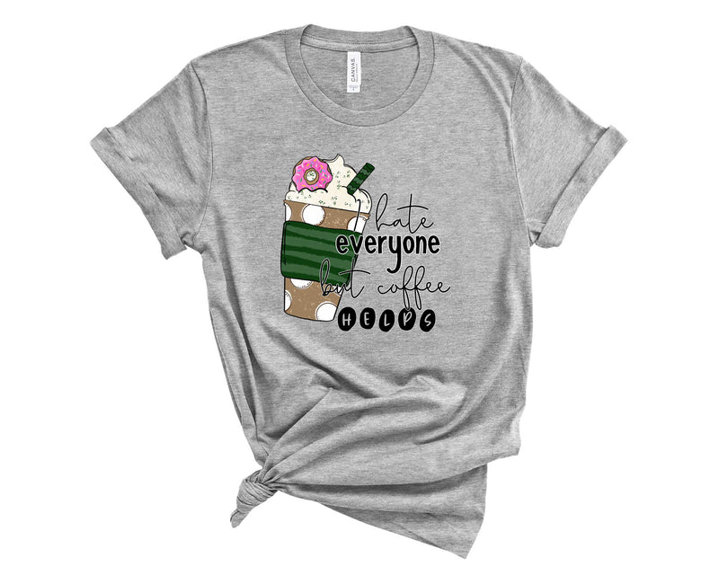 I hate everyone but coffee helps - Graphic Tee