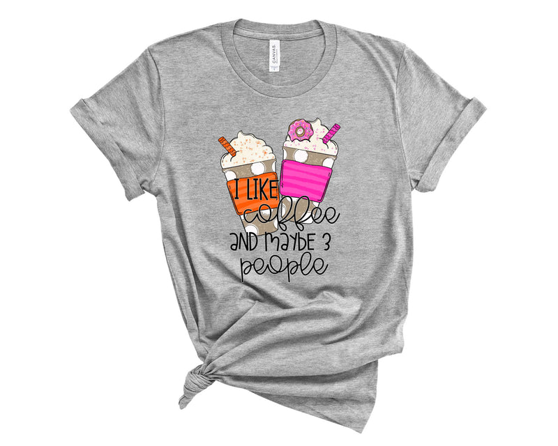 I like coffee and maybe 3 people - Graphic Tee